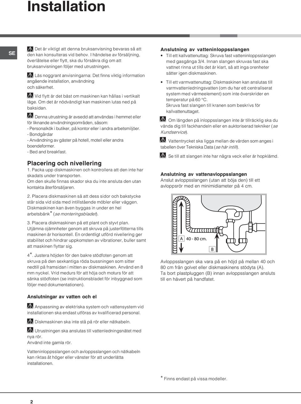 Läs noggrant anvisningarna: Det finns viktig information angående installation, användning och säkerhet. Vid flytt är det bäst om maskinen kan hållas i vertikalt läge.