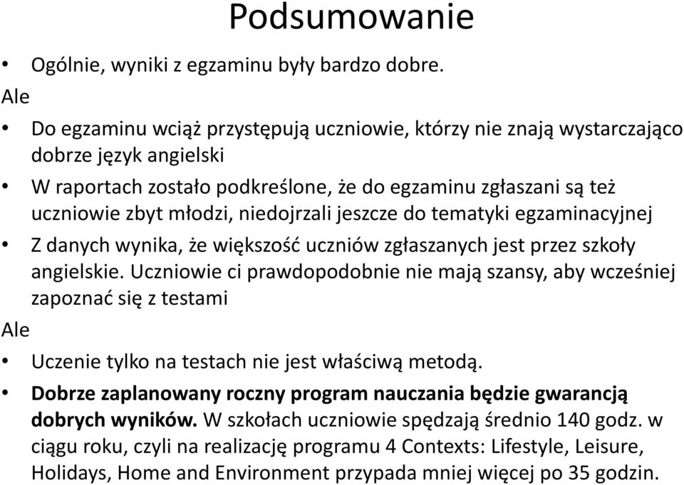 niedojrzali jeszcze do tematyki egzaminacyjnej Z danych wynika, że większość uczniów zgłaszanych jest przez szkoły angielskie.