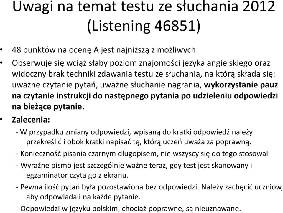 pytanie. Zalecenia: - W przypadku zmiany odpowiedzi, wpisaną do kratki odpowiedź należy przekreślić i obok kratki napisać tę, którą uczeń uważa za poprawną.