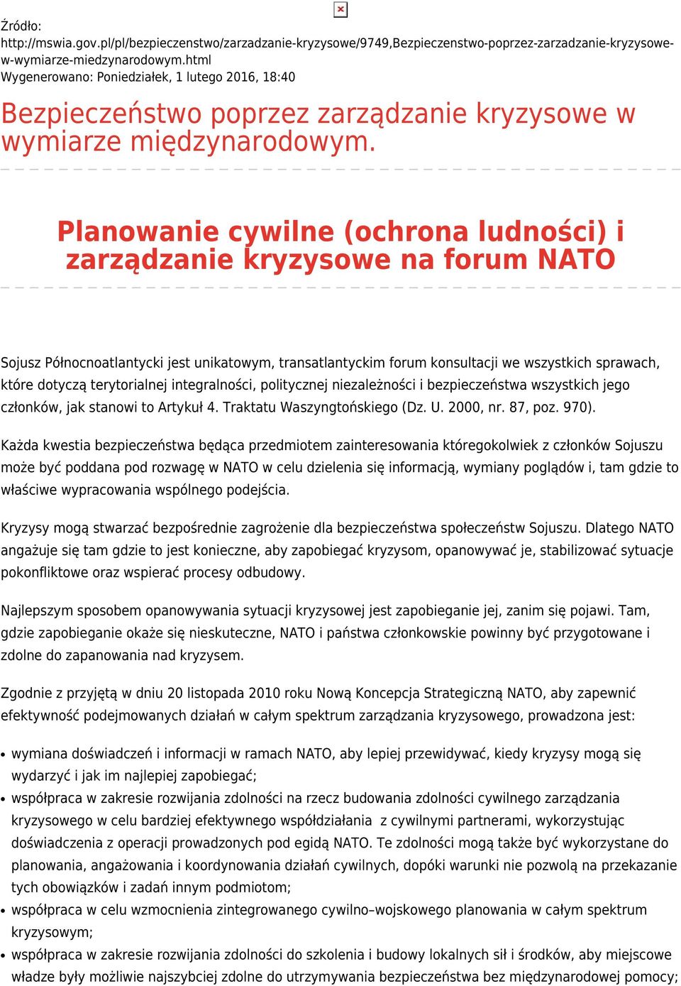 Planowanie cywilne (ochrona ludności) i zarządzanie kryzysowe na forum NATO Sojusz Północnoatlantycki jest unikatowym, transatlantyckim forum konsultacji we wszystkich sprawach, które dotyczą