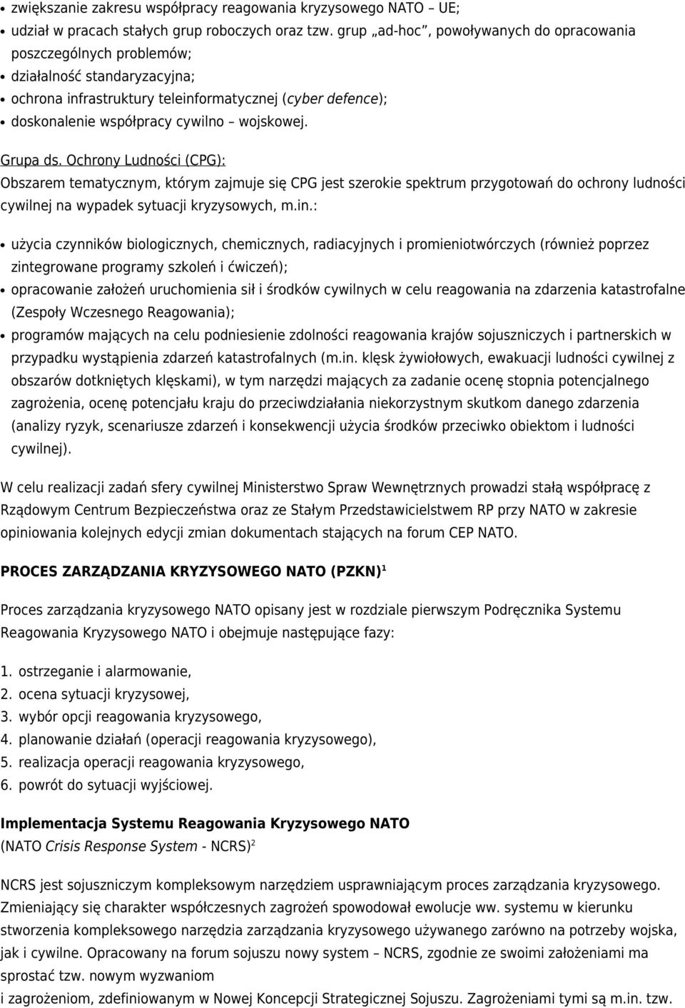 Grupa ds. Ochrony Ludności (CPG): Obszarem tematycznym, którym zajmuje się CPG jest szerokie spektrum przygotowań do ochrony ludności cywilnej na wypadek sytuacji kryzysowych, m.in.