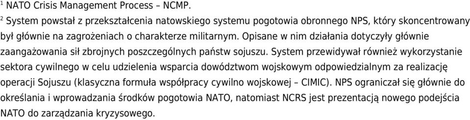 Opisane w nim działania dotyczyły głównie zaangażowania sił zbrojnych poszczególnych państw sojuszu.