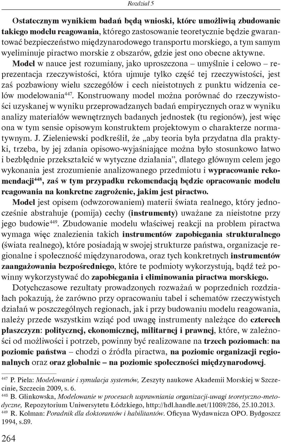 Model w nauce jest rozumiany, jako uproszczona umyślnie i celowo reprezentacja rzeczywistości, która ujmuje tylko część tej rzeczywistości, jest zaś pozbawiony wielu szczegółów i cech nieistotnych z