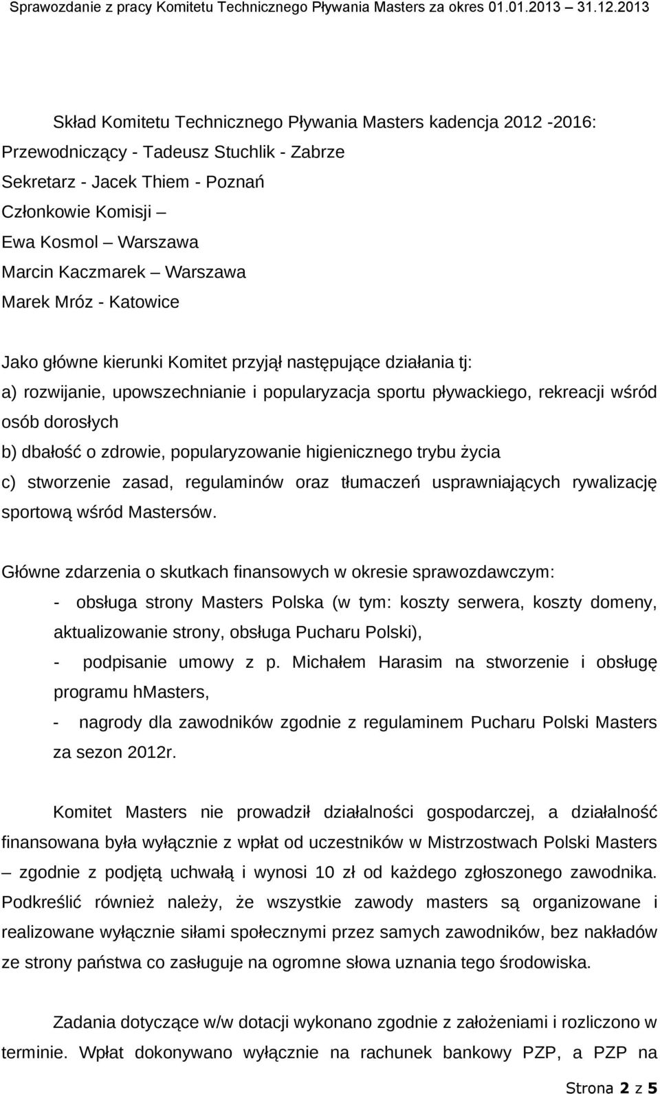 dbałość o zdrowie, popularyzowanie higienicznego trybu życia c) stworzenie zasad, regulaminów oraz tłumaczeń usprawniających rywalizację sportową wśród Mastersów.