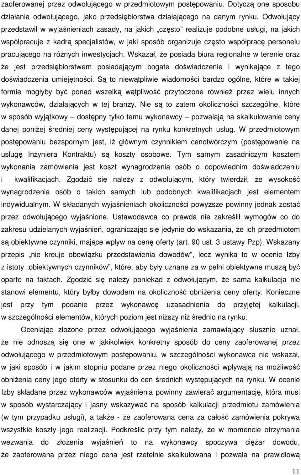 na różnych inwestycjach. Wskazał, że posiada biura regionalne w terenie oraz że jest przedsiębiorstwem posiadającym bogate doświadczenie i wynikające z tego doświadczenia umiejętności.