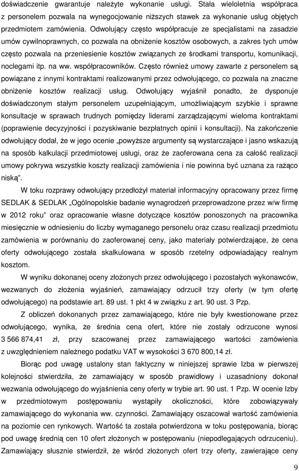 środkami transportu, komunikacji, noclegami itp. na ww. współpracowników.