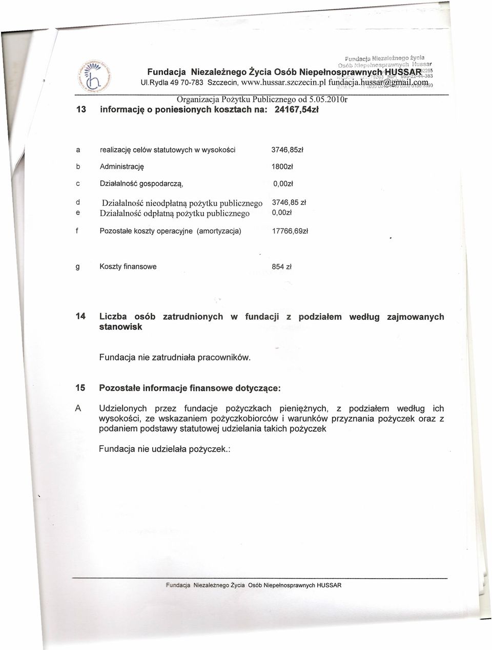 2010r 13 informację o poniesionych kosztach na: 24167,54zł a realizację celów statutowych w wysokości 3746,85zł b Administrację 1800zł c Działalność gospodarczą, O,OOzł d Działalność nieodpłatną