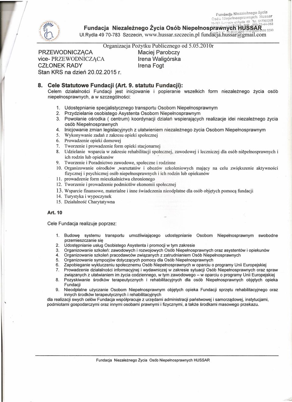 2010r PRZEWODNICZĄCA vice- PRZEWODNICZĄCA Maciej Parobczy Irena Waligórska CZŁONEK RADY Irena Fogt Stan KRS na dzień 20.02.2015 r. 8. Cele Statutowe Fundacji (Art. 9.