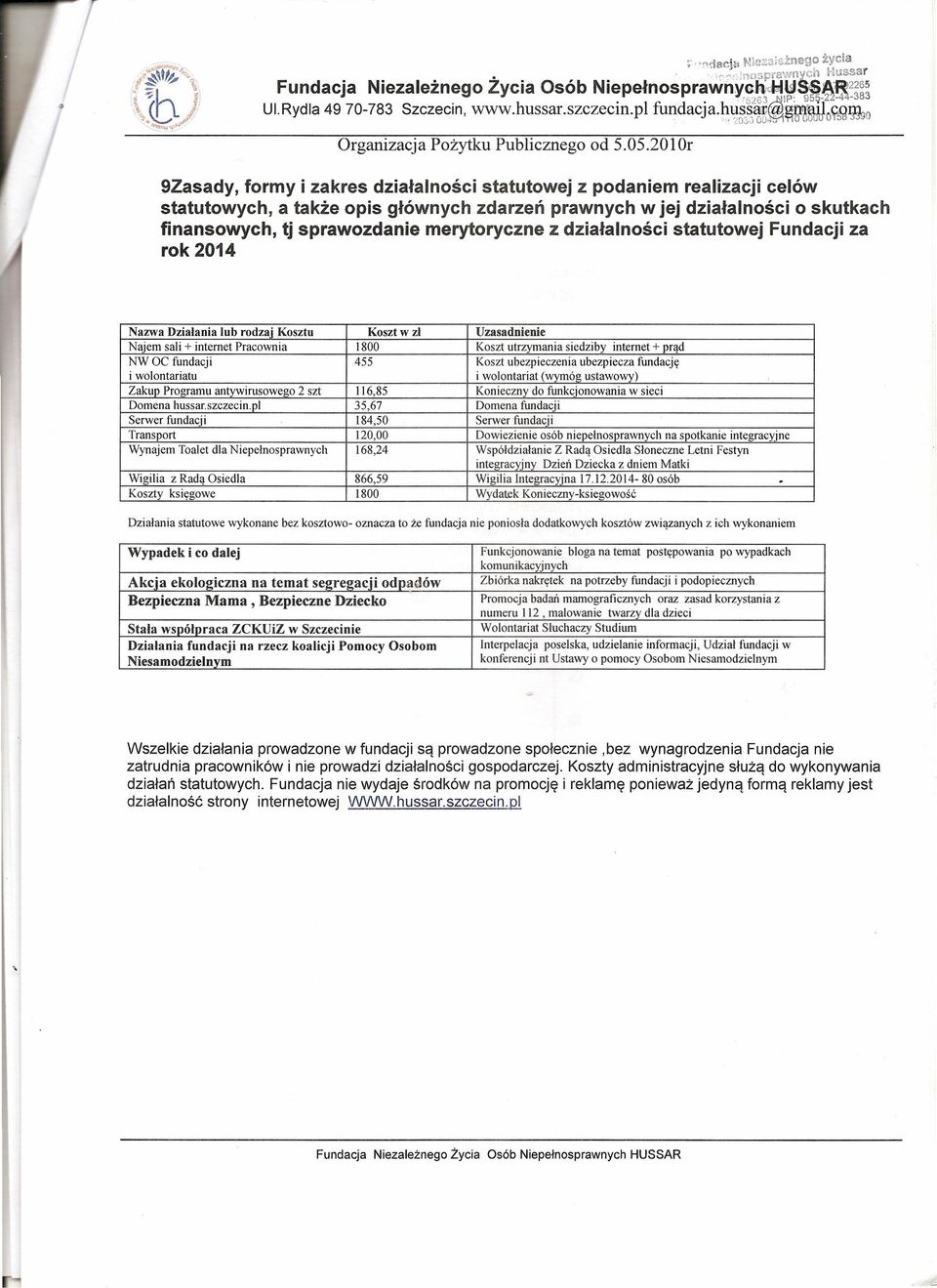 2010r 9Zasady, formy i zakres działalności statutowej z podaniem realizacji celów statutowych, a także opis głównych zdarzeń prawnych w jej działalności o skutkach finansowych, tj sprawozdanie