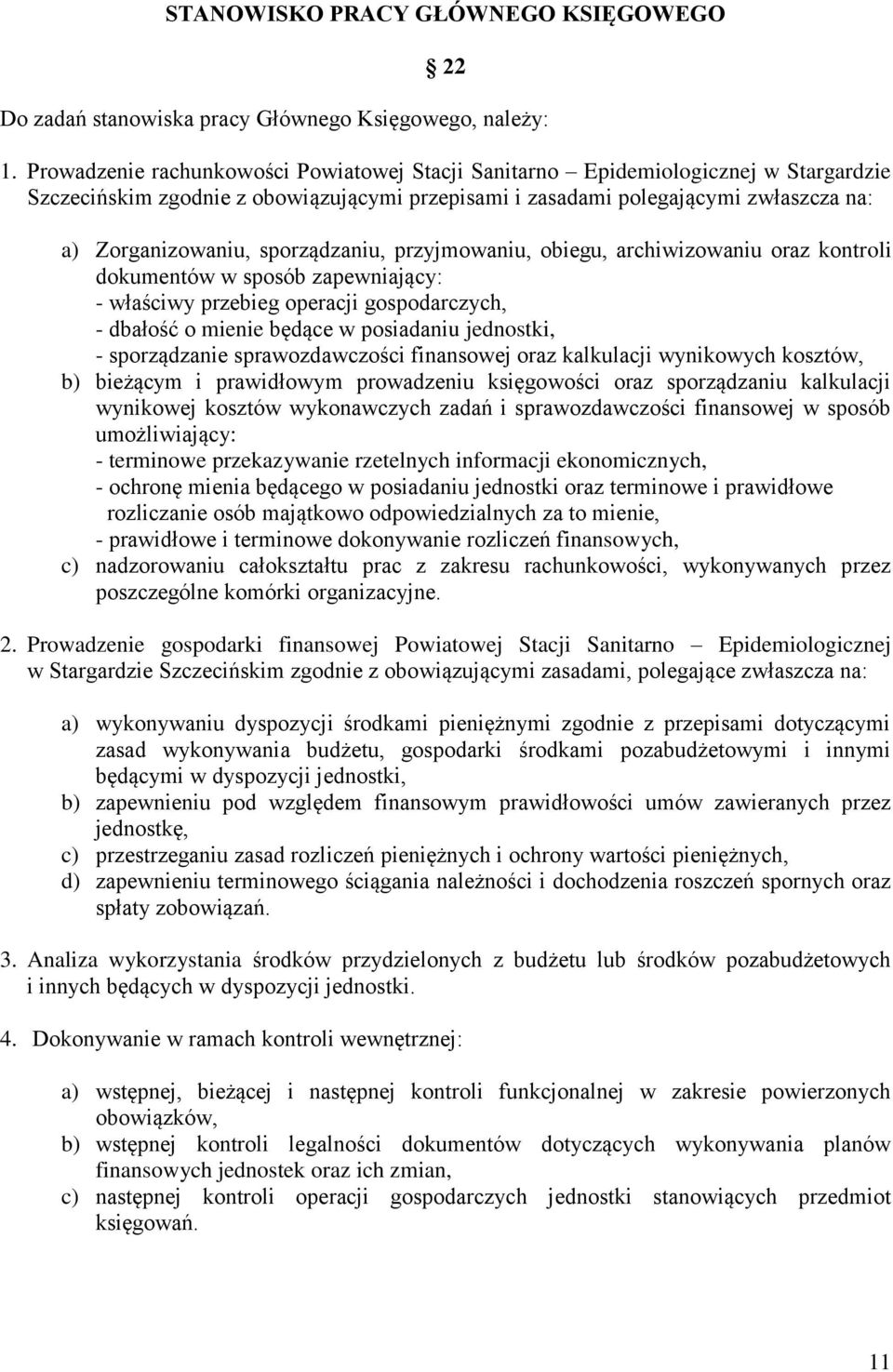 sporządzaniu, przyjmowaniu, obiegu, archiwizowaniu oraz kontroli dokumentów w sposób zapewniający: - właściwy przebieg operacji gospodarczych, - dbałość o mienie będące w posiadaniu jednostki, -