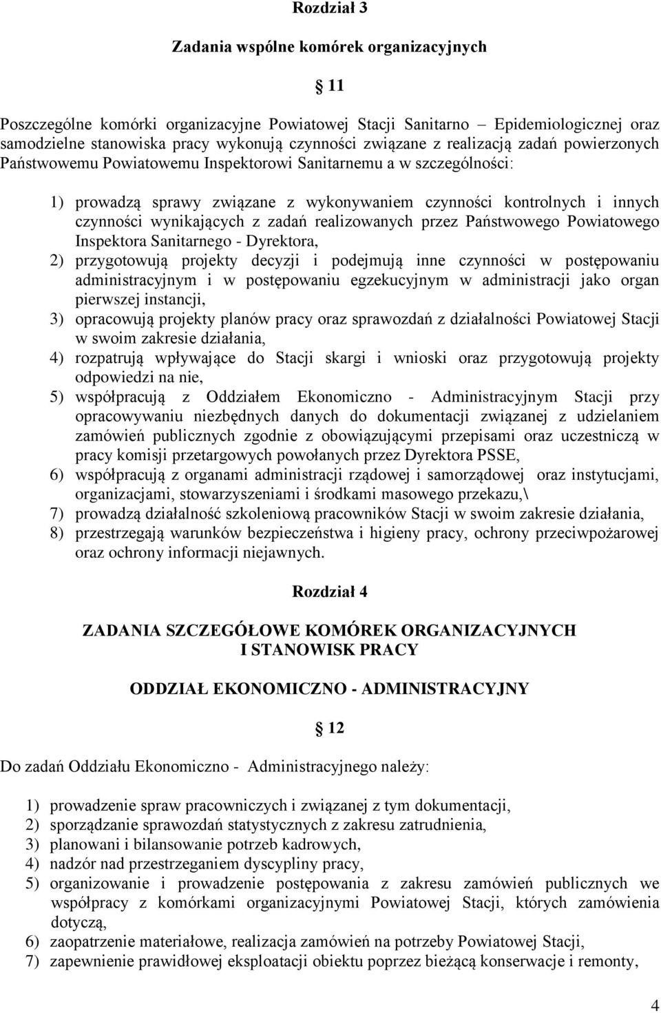 zadań realizowanych przez Państwowego Powiatowego Inspektora Sanitarnego - Dyrektora, 2) przygotowują projekty decyzji i podejmują inne czynności w postępowaniu administracyjnym i w postępowaniu