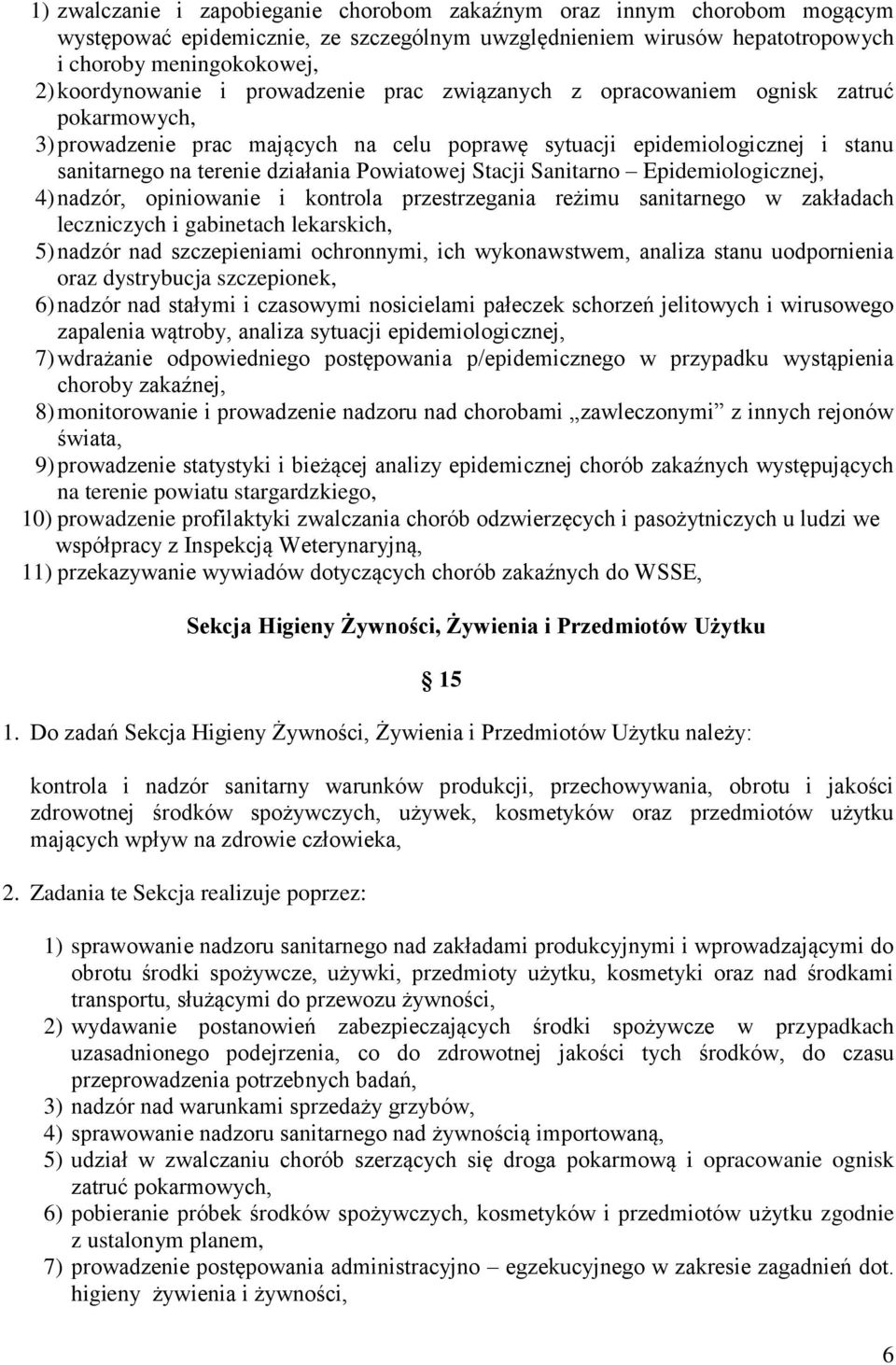 Stacji Sanitarno Epidemiologicznej, 4) nadzór, opiniowanie i kontrola przestrzegania reżimu sanitarnego w zakładach leczniczych i gabinetach lekarskich, 5) nadzór nad szczepieniami ochronnymi, ich