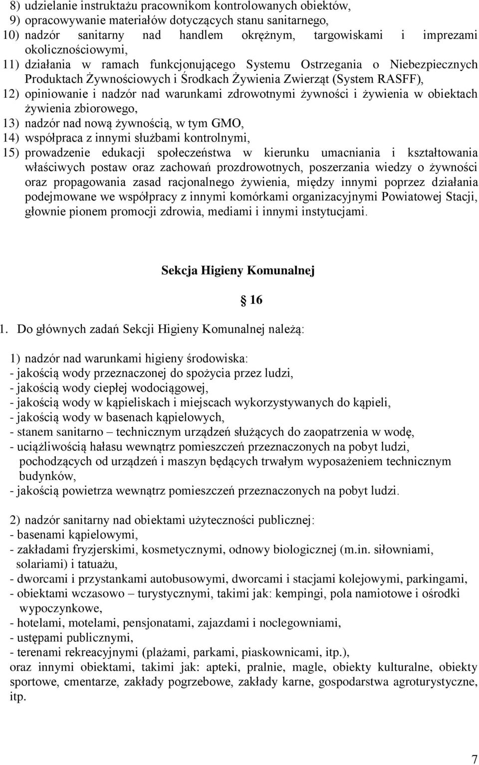 warunkami zdrowotnymi żywności i żywienia w obiektach żywienia zbiorowego, 13) nadzór nad nową żywnością, w tym GMO, 14) współpraca z innymi służbami kontrolnymi, 15) prowadzenie edukacji