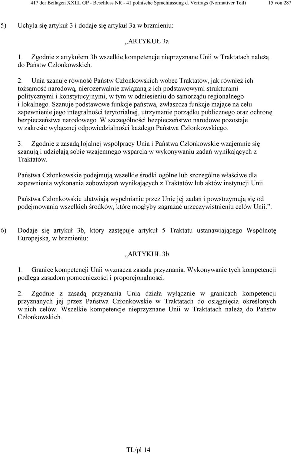 Unia szanuje równość Państw Członkowskich wobec Traktatów, jak równieŝ ich toŝsamość narodową, nierozerwalnie związaną z ich podstawowymi strukturami politycznymi i konstytucyjnymi, w tym w