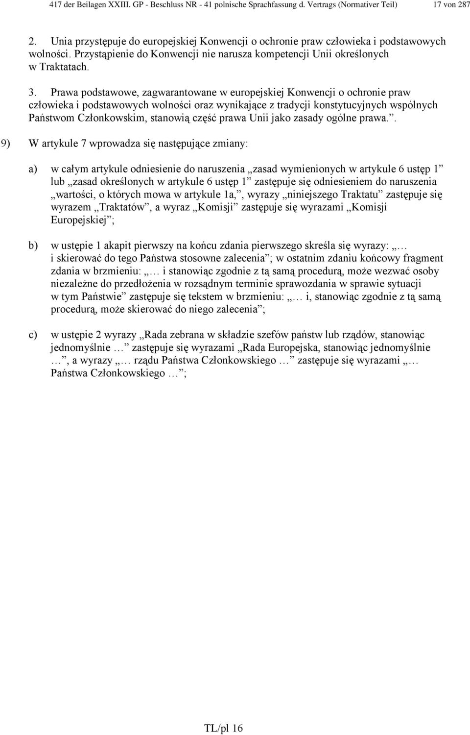 Prawa podstawowe, zagwarantowane w europejskiej Konwencji o ochronie praw człowieka i podstawowych wolności oraz wynikające z tradycji konstytucyjnych wspólnych Państwom Członkowskim, stanowią część