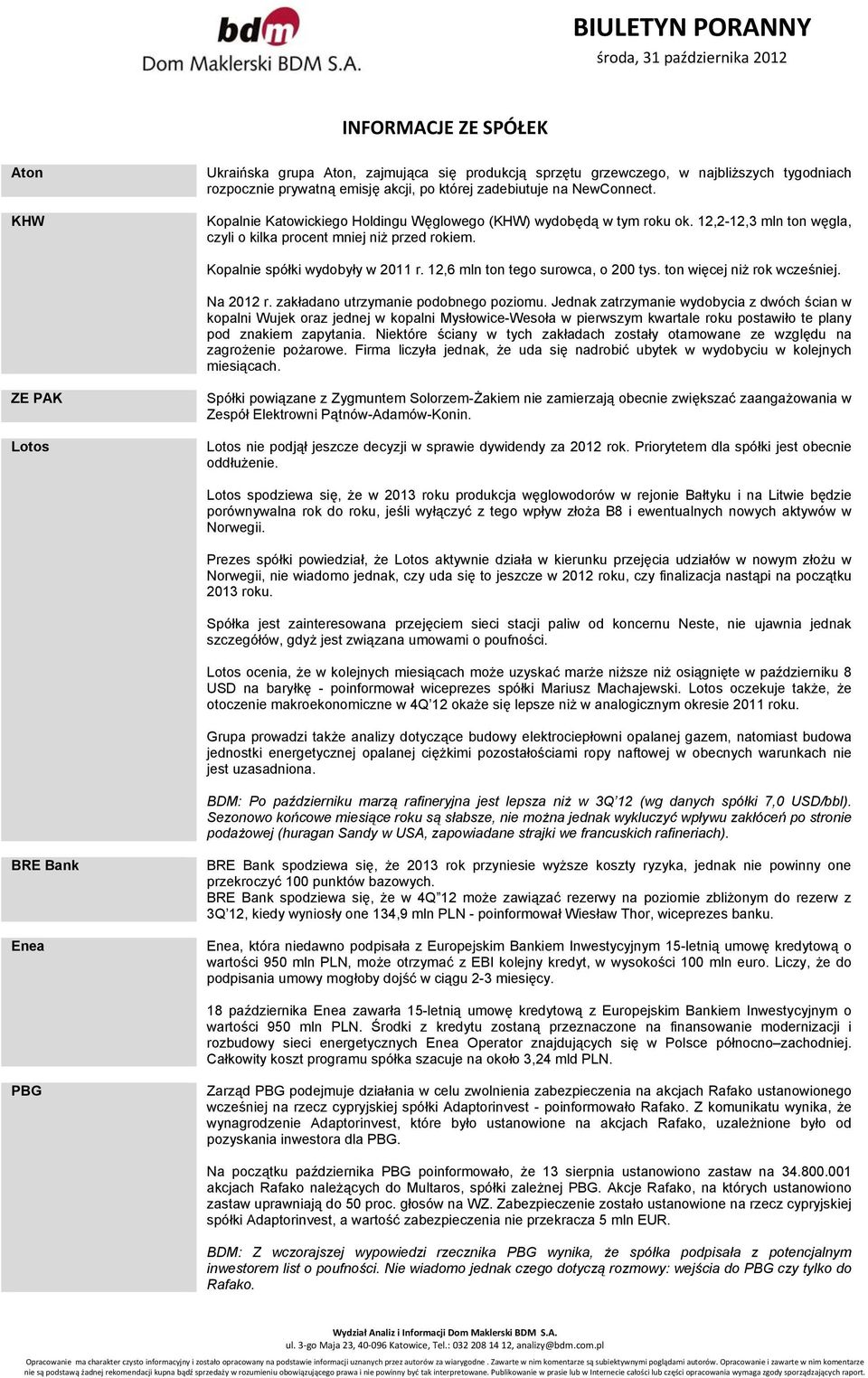 12,6 mln ton tego surowca, o 200 tys. ton więcej niż rok wcześniej. Na 2012 r. zakładano utrzymanie podobnego poziomu.