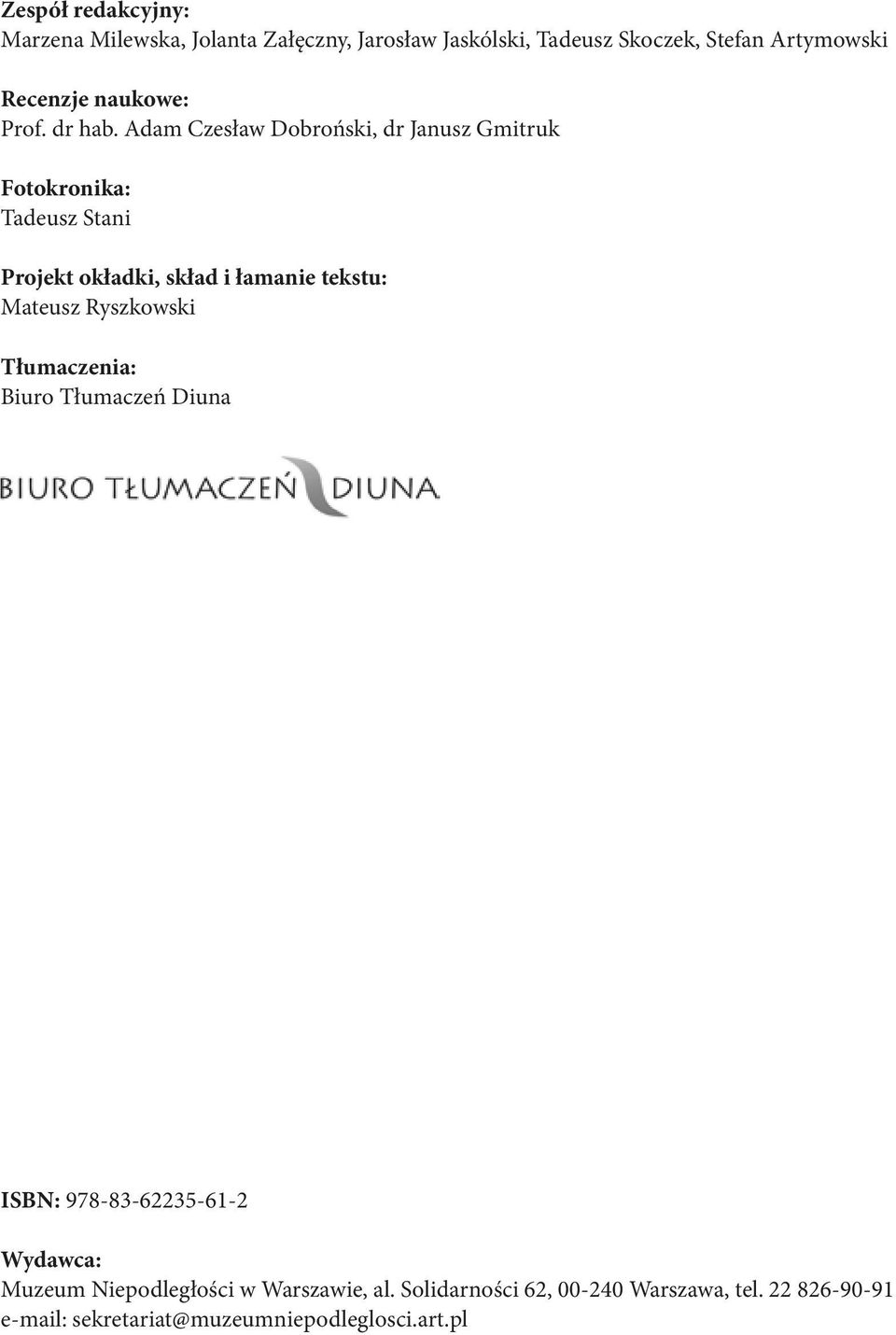 Adam Czesław Dobroński, dr Janusz Gmitruk Fotokronika: Tadeusz Stani Projekt okładki, skład i łamanie tekstu: Mateusz