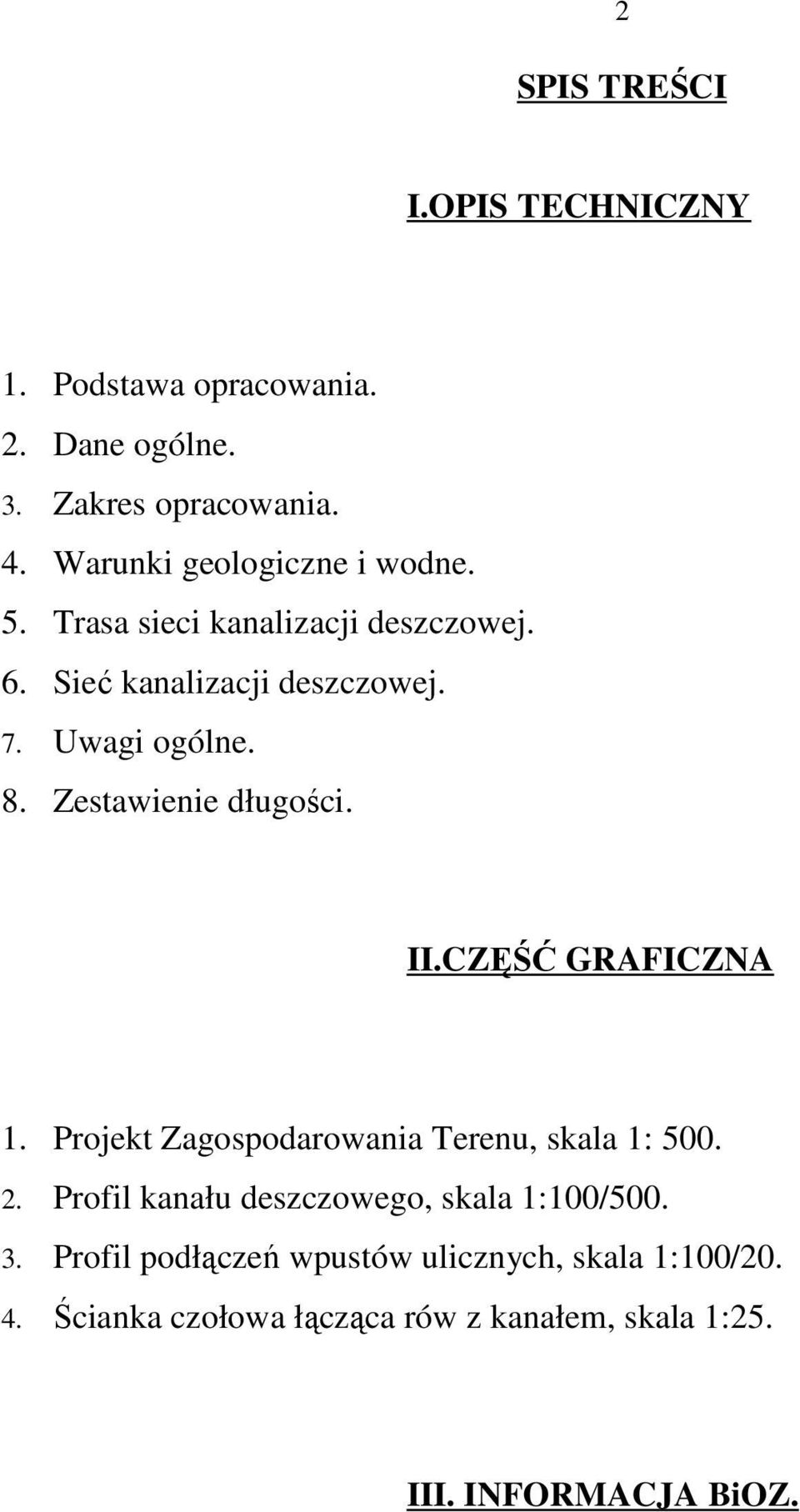 Zestawienie długości. II.CZĘŚĆ GRAFICZNA 1. Projekt Zagospodarowania Terenu, skala 1: 500. 2.