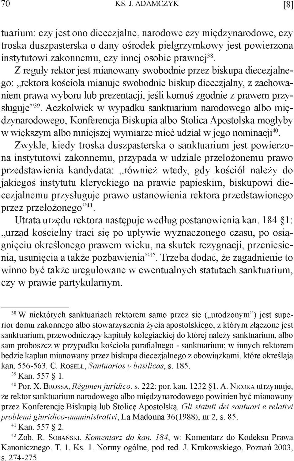Z reguły rektor jest mianowany swobodnie przez biskupa diecezjalnego: rektora kościoła mianuje swobodnie biskup diecezjalny, z zachowaniem prawa wyboru lub prezentacji, jeśli komuś zgodnie z prawem