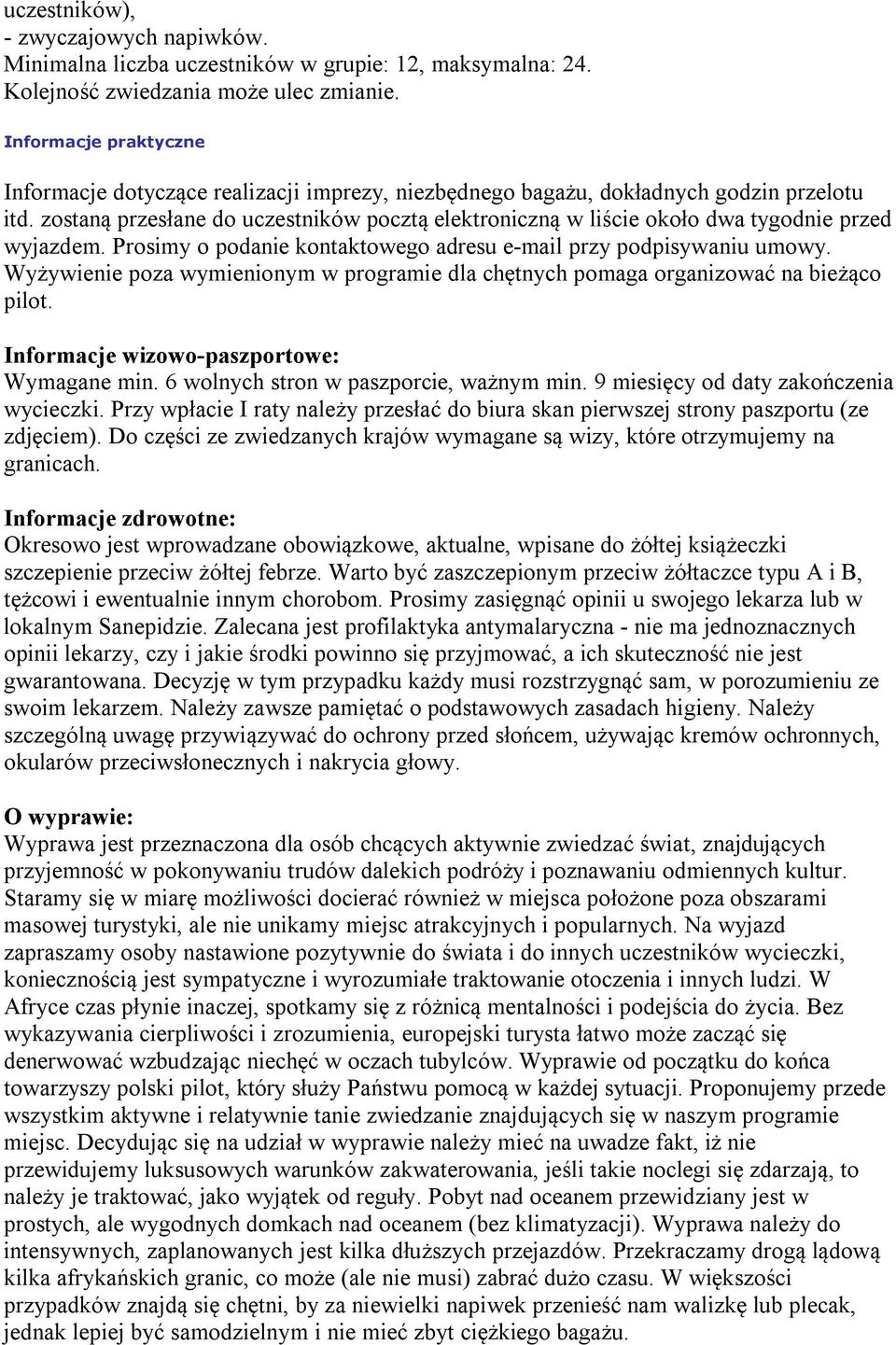 zostaną przesłane do uczestników pocztą elektroniczną w liście około dwa tygodnie przed wyjazdem. Prosimy o podanie kontaktowego adresu e-mail przy podpisywaniu umowy.