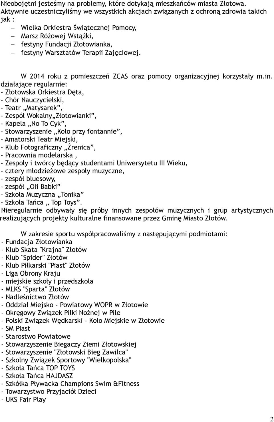 Terapii Zajęciowej. W 2014 roku z pomieszczeń ZCAS oraz pomocy organizacyjnej korzystały m.in.