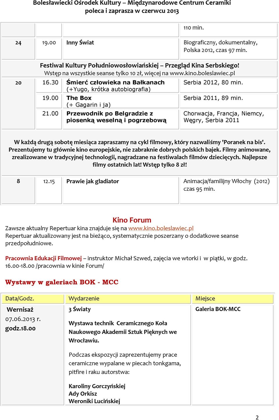 00 Przewodnik po Belgradzie z piosenką weselną i pogrzebową Serbia 2012, 80 min. Serbia 2011, 89 min.