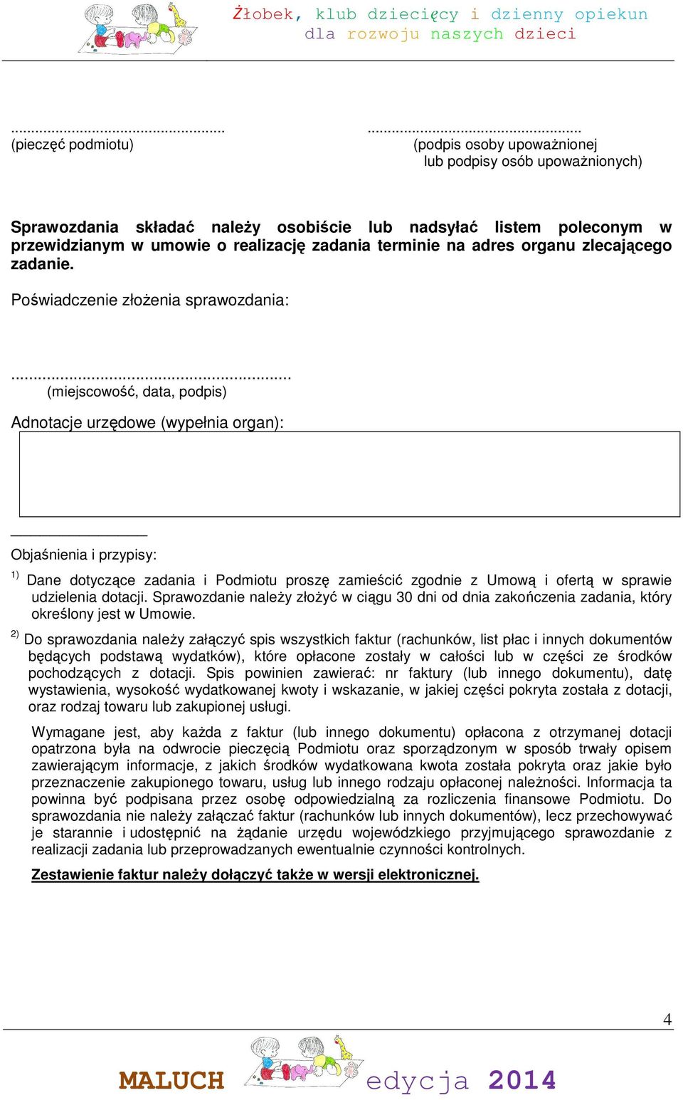 .. (miejscowość, data, podpis) Adnotacje urzędowe (wypełnia organ): Objaśnienia i przypisy: 1) Dane dotyczące zadania i Podmiotu proszę zamieścić zgodnie z Umową i ofertą w sprawie udzielenia dotacji.