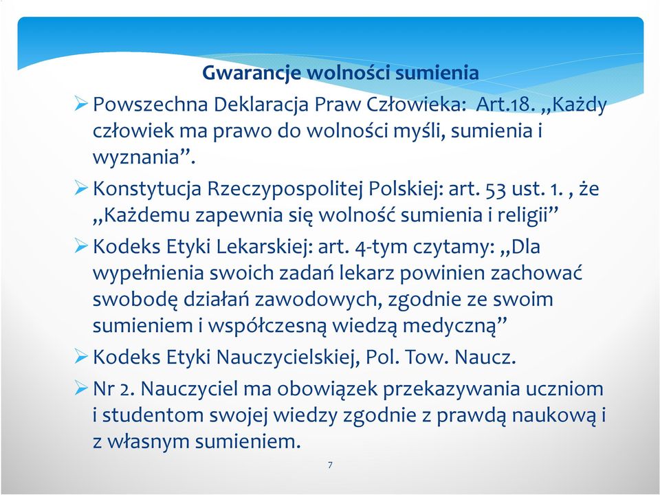 4-tym czytamy: Dla wypełnienia swoich zadań lekarz powinien zachować swobodę działań zawodowych, zgodnie ze swoim sumieniem i współczesną wiedzą