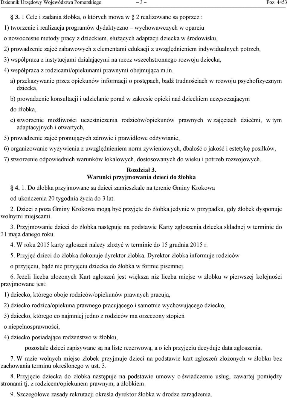 dziecka w środowisku, 2) prowadzenie zajęć zabawowych z elementami edukacji z uwzględnieniem indywidualnych potrzeb, 3) współpraca z instytucjami działającymi na rzecz wszechstronnego rozwoju