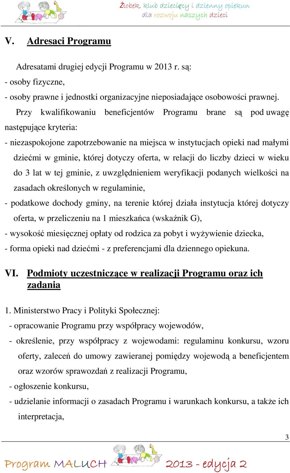 oferta, w relacji do liczby dzieci w wieku do 3 lat w tej gminie, z uwzględnieniem weryfikacji podanych wielkości na zasadach określonych w regulaminie, - podatkowe dochody gminy, na terenie której