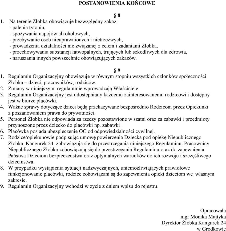 celem i zadaniami Żłobka, - przechowywania substancji łatwopalnych, trujących lub szkodliwych dla zdrowia, - naruszania innych powszechnie obowiązujących zakazów. 9 1.