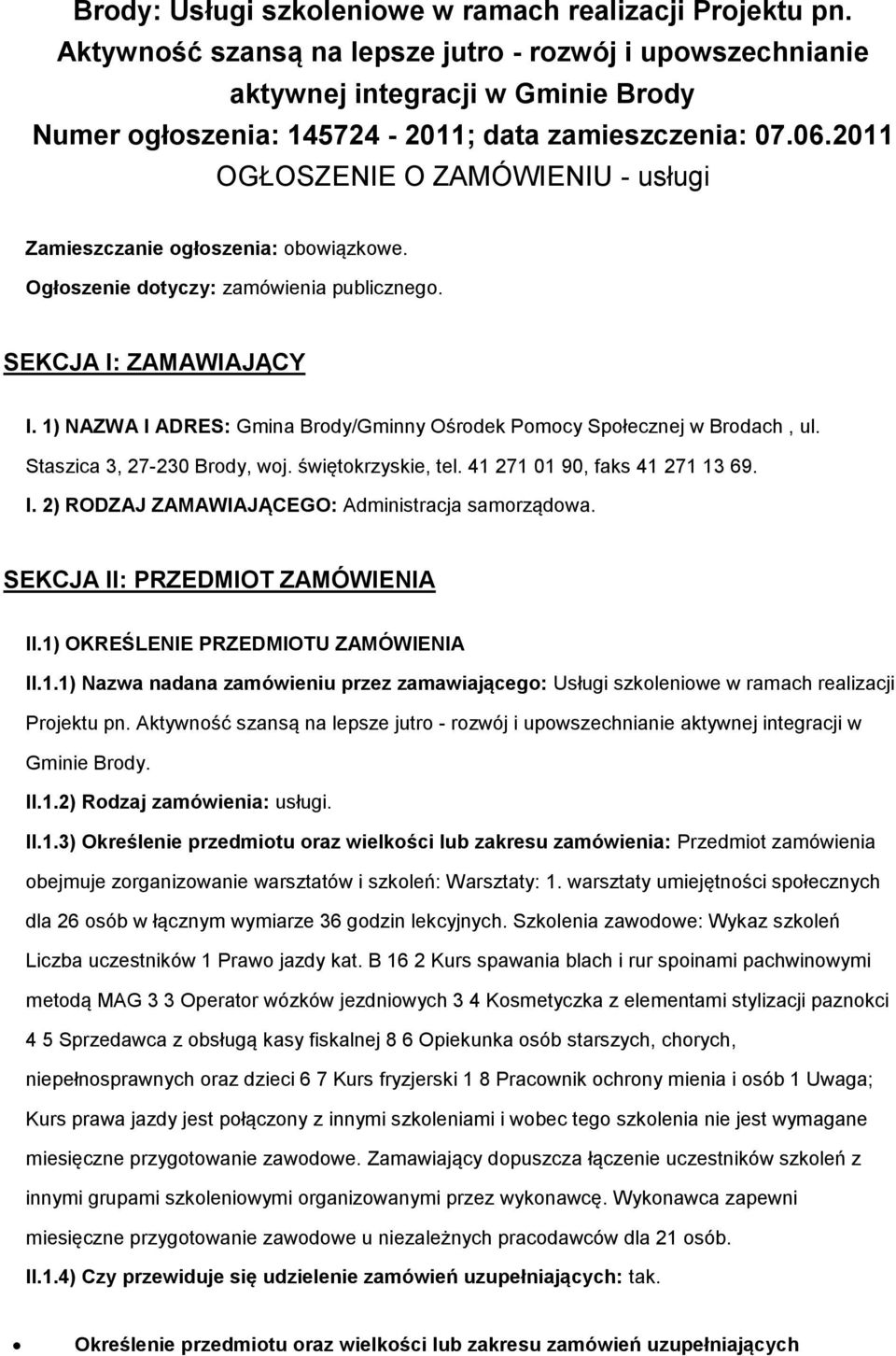 1) NAZWA I ADRES: Gmina Brdy/Gminny Ośrdek Pmcy Spłecznej w Brdach, ul. Staszica 3, 27-230 Brdy, wj. świętkrzyskie, tel. 41 271 01 90, faks 41 271 13 69. I. 2) RODZAJ ZAMAWIAJĄCEGO: Administracja samrządwa.