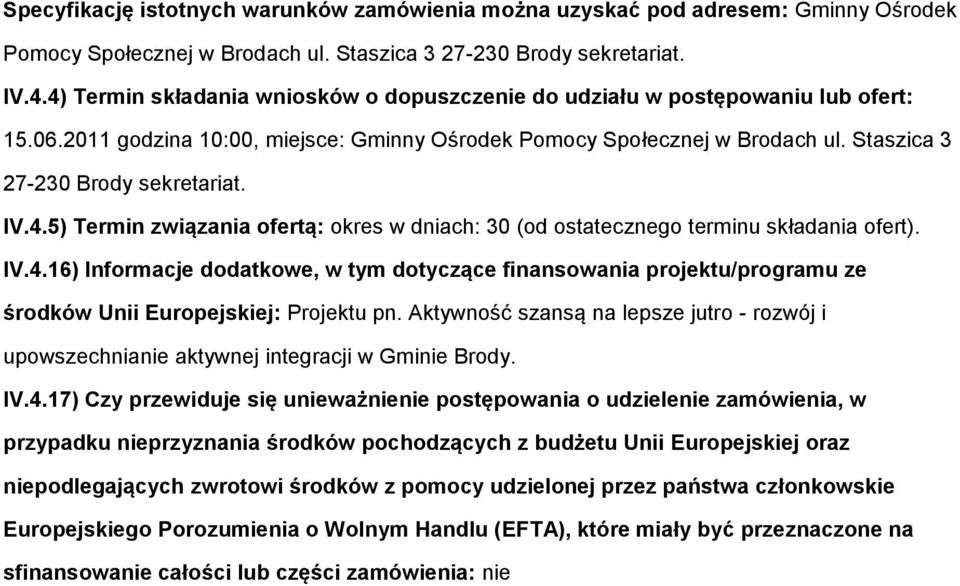 IV.4.16) Infrmacje ddatkwe, w tym dtyczące finanswania prjektu/prgramu ze śrdków Unii Eurpejskiej: Prjektu pn.