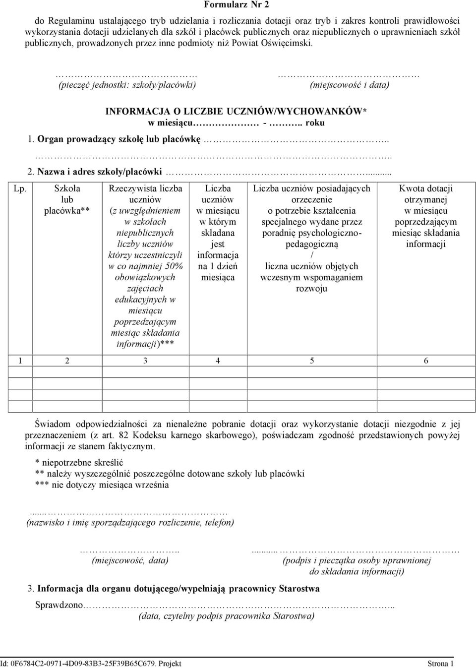 O LICZBIE UCZNIÓW/WYCHOWANKÓW* w miesiącu - roku 1 Organ prowadzący szkołę lub placówkę 2 Nazwa i adres szkoły/placówki Rzeczywista liczba uczniów (z uwzględnieniem w szkołach niepublicznych liczby