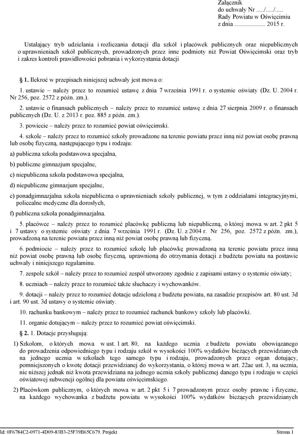 1 ustawie należy przez to rozumieć ustawę z dnia 7 września 1991 r o systemie oświaty (Dz U 2004 r Nr 256, poz 2572 z późn zm) 2 ustawie o finansach publicznych należy przez to rozumieć ustawę z dnia