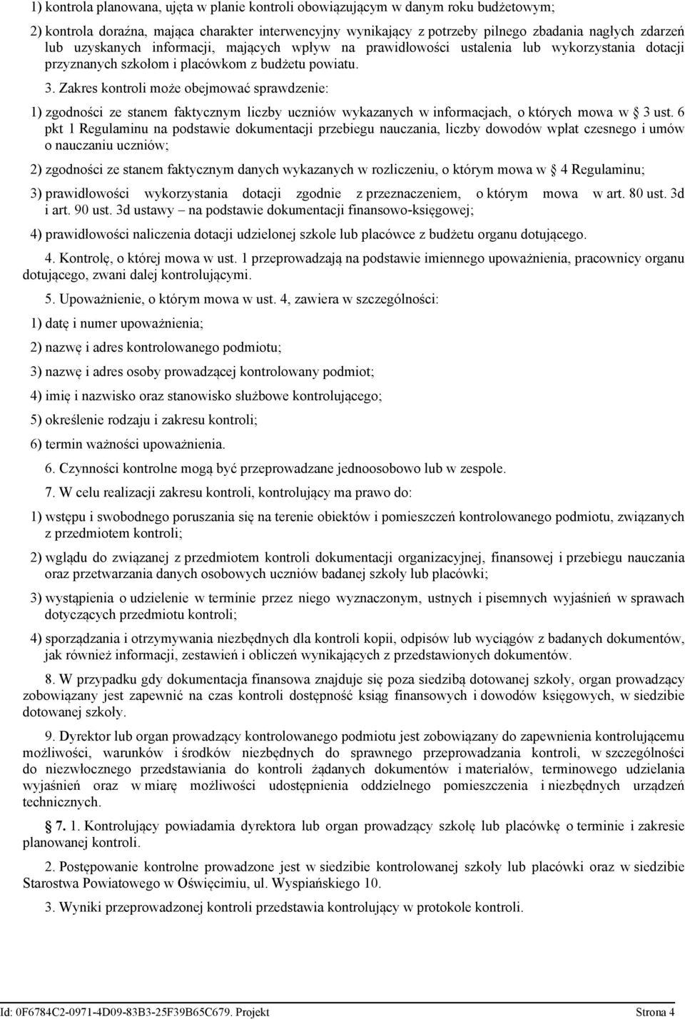 ze stanem faktycznym liczby uczniów wykazanych w informacjach, o których mowa w 3 ust 6 pkt 1 Regulaminu na podstawie dokumentacji przebiegu nauczania, liczby dowodów wpłat czesnego i umów o