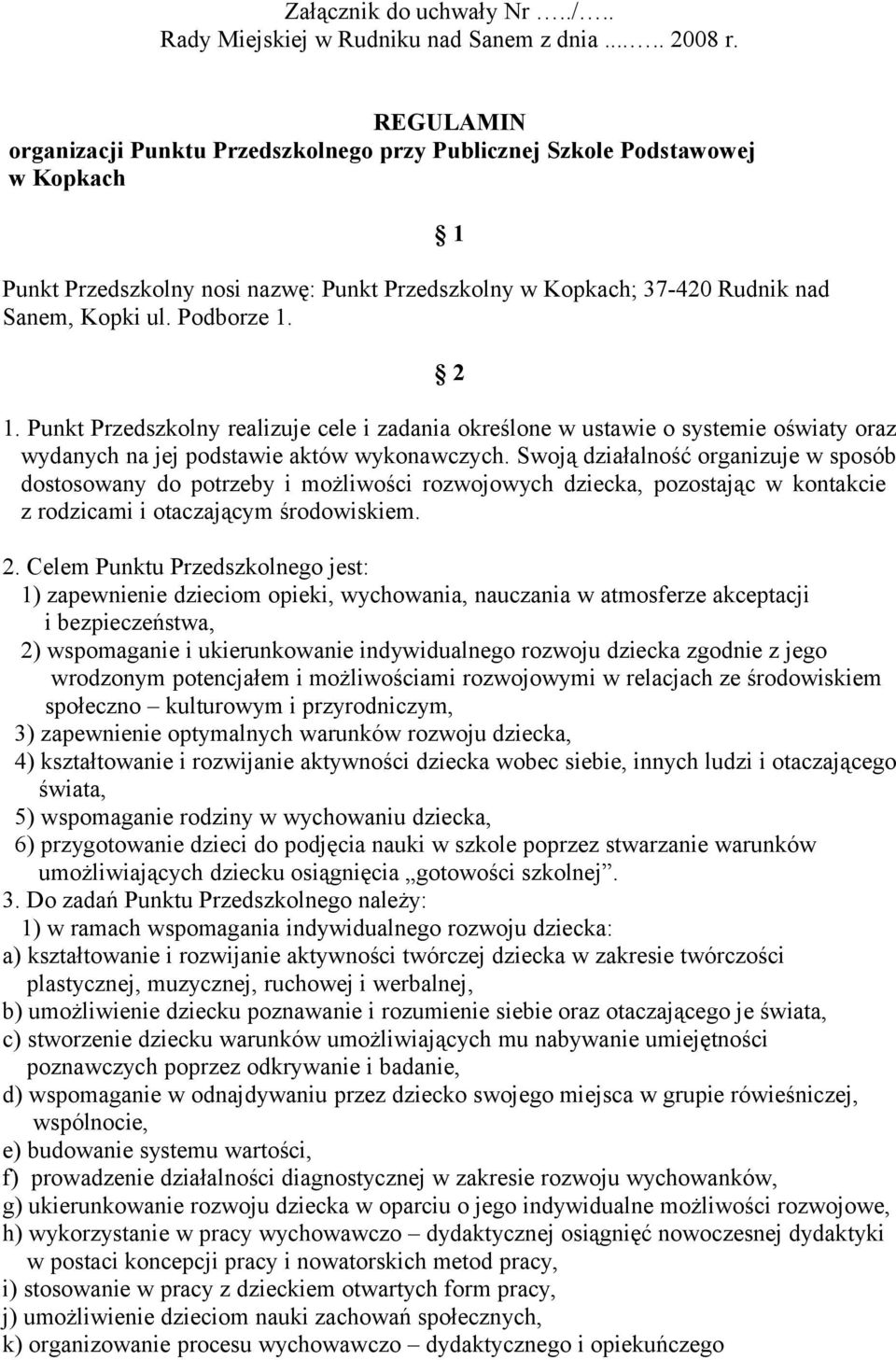 1 2 1. Punkt Przedszkolny realizuje cele i zadania określone w ustawie o systemie oświaty oraz wydanych na jej podstawie aktów wykonawczych.