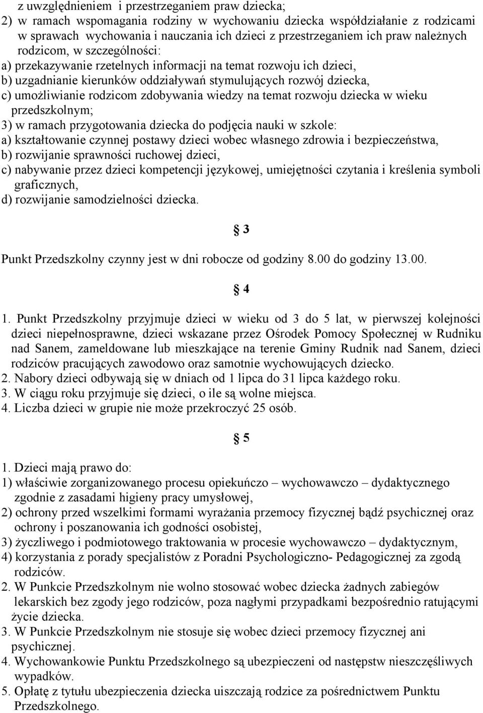 rodzicom zdobywania wiedzy na temat rozwoju dziecka w wieku przedszkolnym; 3) w ramach przygotowania dziecka do podjęcia nauki w szkole: a) kształtowanie czynnej postawy dzieci wobec własnego zdrowia