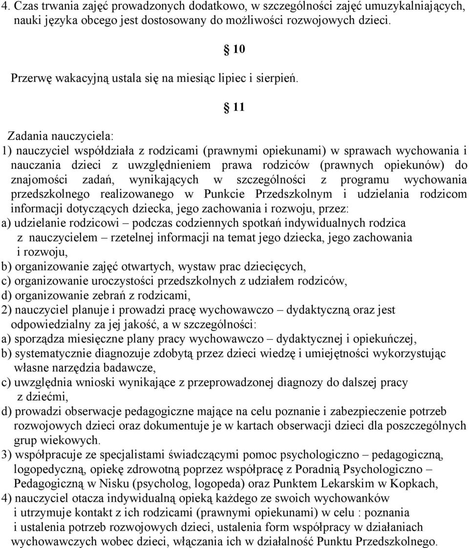 11 Zadania nauczyciela: 1) nauczyciel współdziała z rodzicami (prawnymi opiekunami) w sprawach wychowania i nauczania dzieci z uwzględnieniem prawa rodziców (prawnych opiekunów) do znajomości zadań,