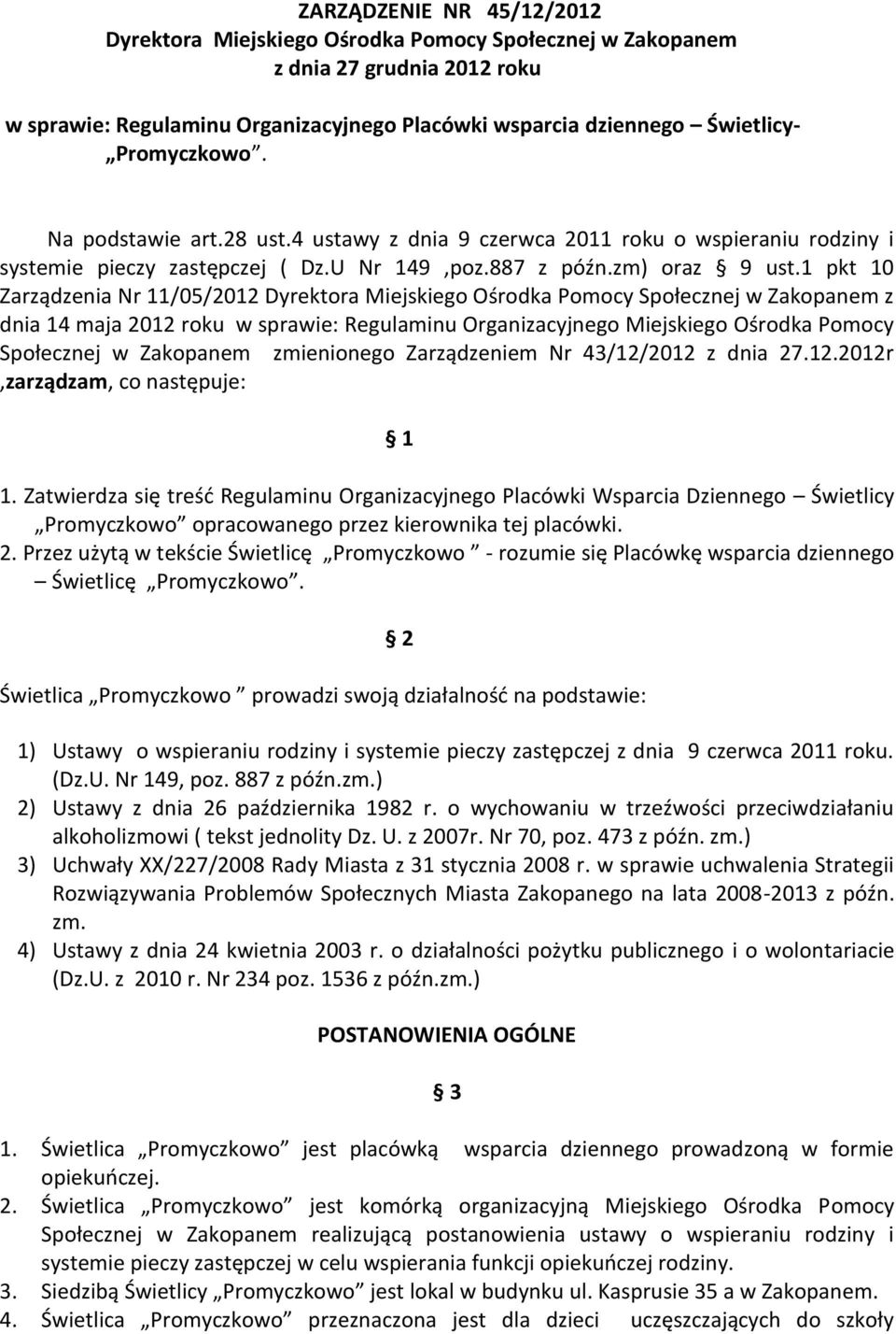 1 pkt 10 Zarządzenia Nr 11/05/2012 Dyrektora Miejskiego Ośrodka Pomocy Społecznej w Zakopanem z dnia 14 maja 2012 roku w sprawie: Regulaminu Organizacyjnego Miejskiego Ośrodka Pomocy Społecznej w