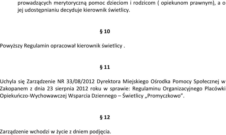 11 Uchyla się Zarządzenie NR 33/08/2012 Dyrektora Miejskiego Ośrodka Pomocy Społecznej w Zakopanem z dnia 23