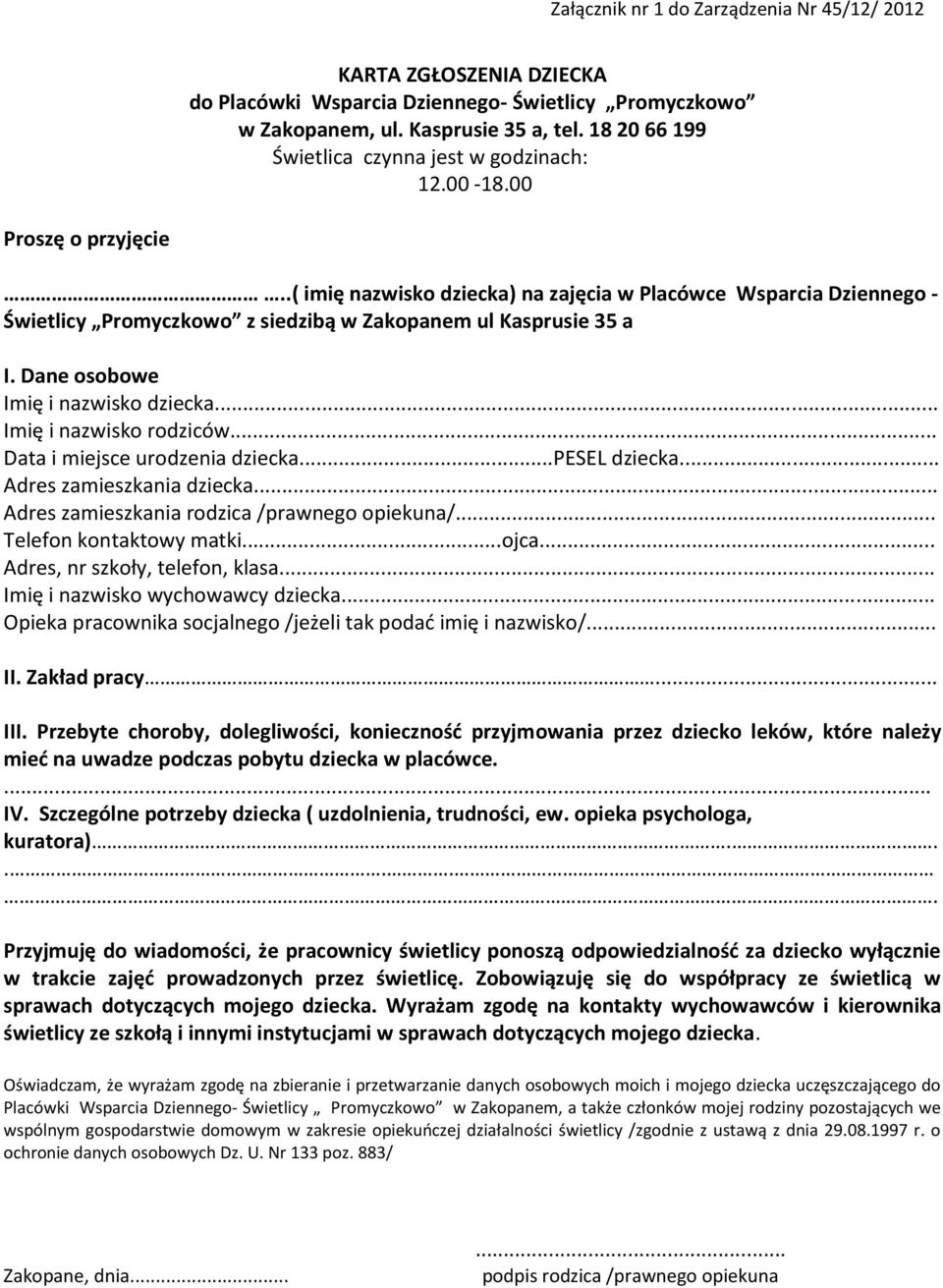 .( imię nazwisko dziecka) na zajęcia w Placówce Wsparcia Dziennego - Świetlicy Promyczkowo z siedzibą w Zakopanem ul Kasprusie 35 a I. Dane osobowe Imię i nazwisko dziecka... Imię i nazwisko rodziców.