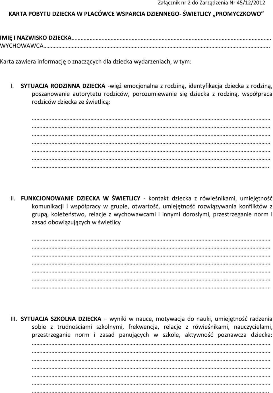 SYTUACJA RODZINNA DZIECKA -więź emocjonalna z rodziną, identyfikacja dziecka z rodziną, poszanowanie autorytetu rodziców, porozumiewanie się dziecka z rodziną, współpraca rodziców dziecka ze