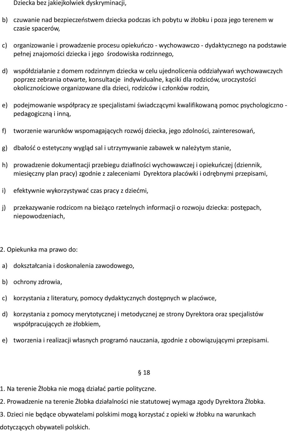 zebrania otwarte, konsultacje indywidualne, kąciki dla rodziców, uroczystości okolicznościowe organizowane dla dzieci, rodziców i członków rodzin, e) podejmowanie współpracy ze specjalistami