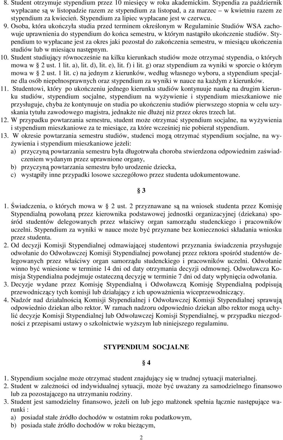 Osoba, która ukończyła studia przed terminem określonym w Regulaminie Studiów WSA zachowuje uprawnienia do stypendium do końca semestru, w którym nastąpiło ukończenie studiów.