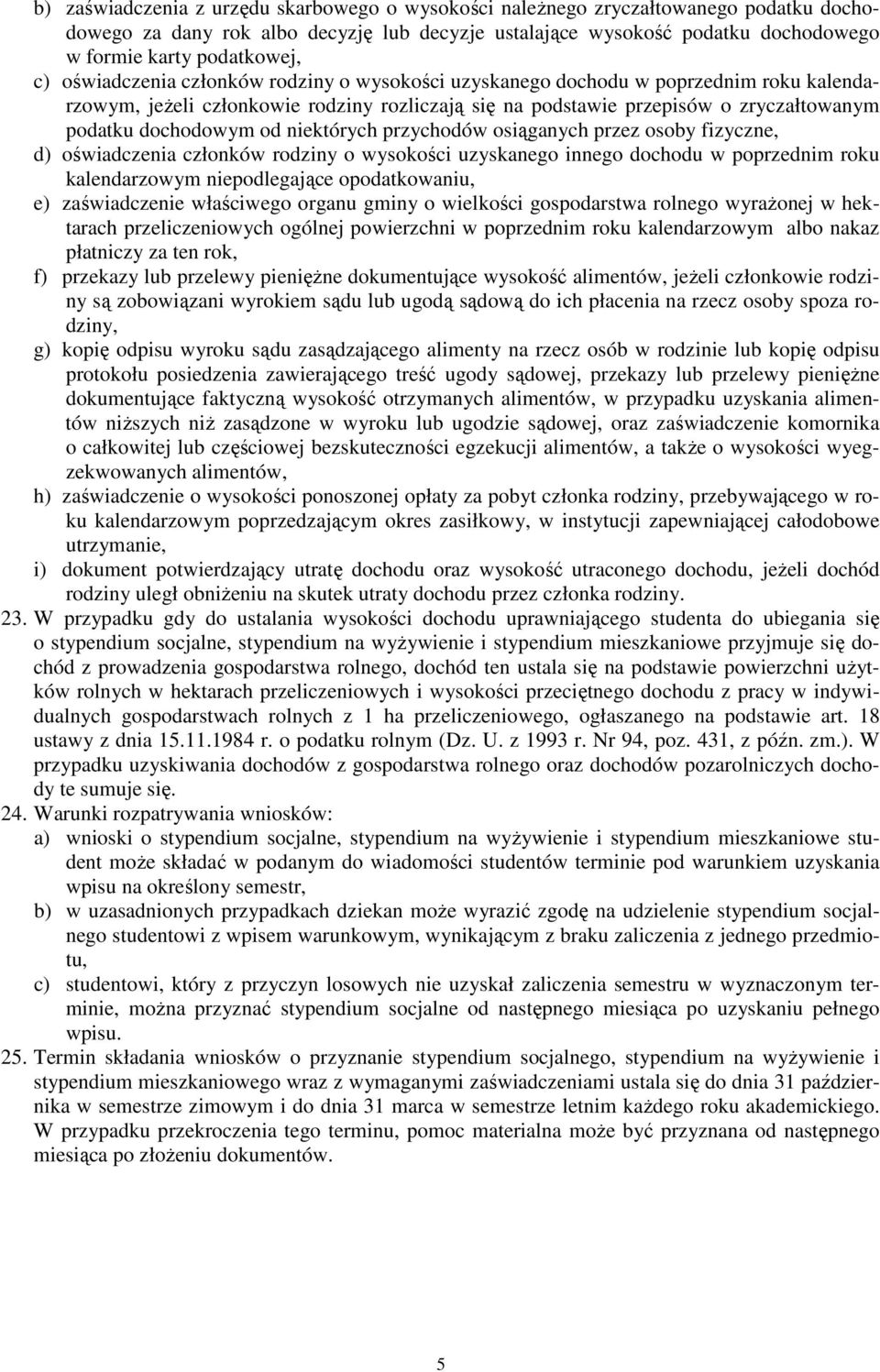 niektórych przychodów osiąganych przez osoby fizyczne, d) oświadczenia członków rodziny o wysokości uzyskanego innego dochodu w poprzednim roku kalendarzowym niepodlegające opodatkowaniu, e)