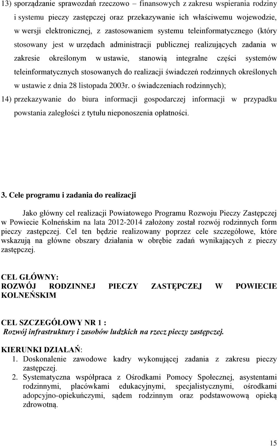 stosowanych do realizacji świadczeń rodzinnych określonych w ustawie z dnia 28 listopada 2003r.