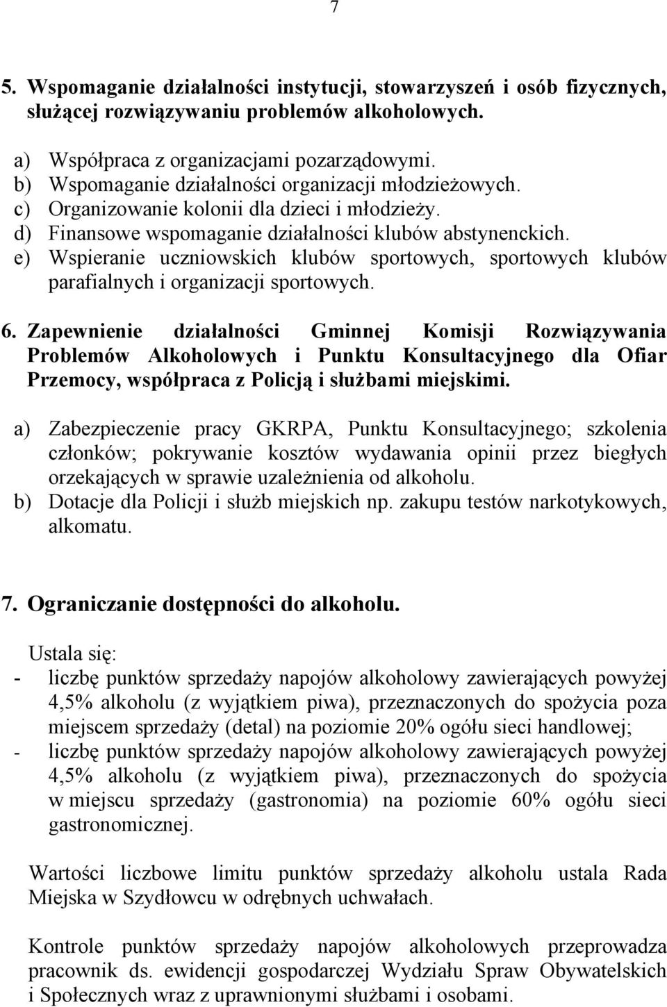 e) Wspieranie uczniowskich klubów sportowych, sportowych klubów parafialnych i organizacji sportowych. 6.