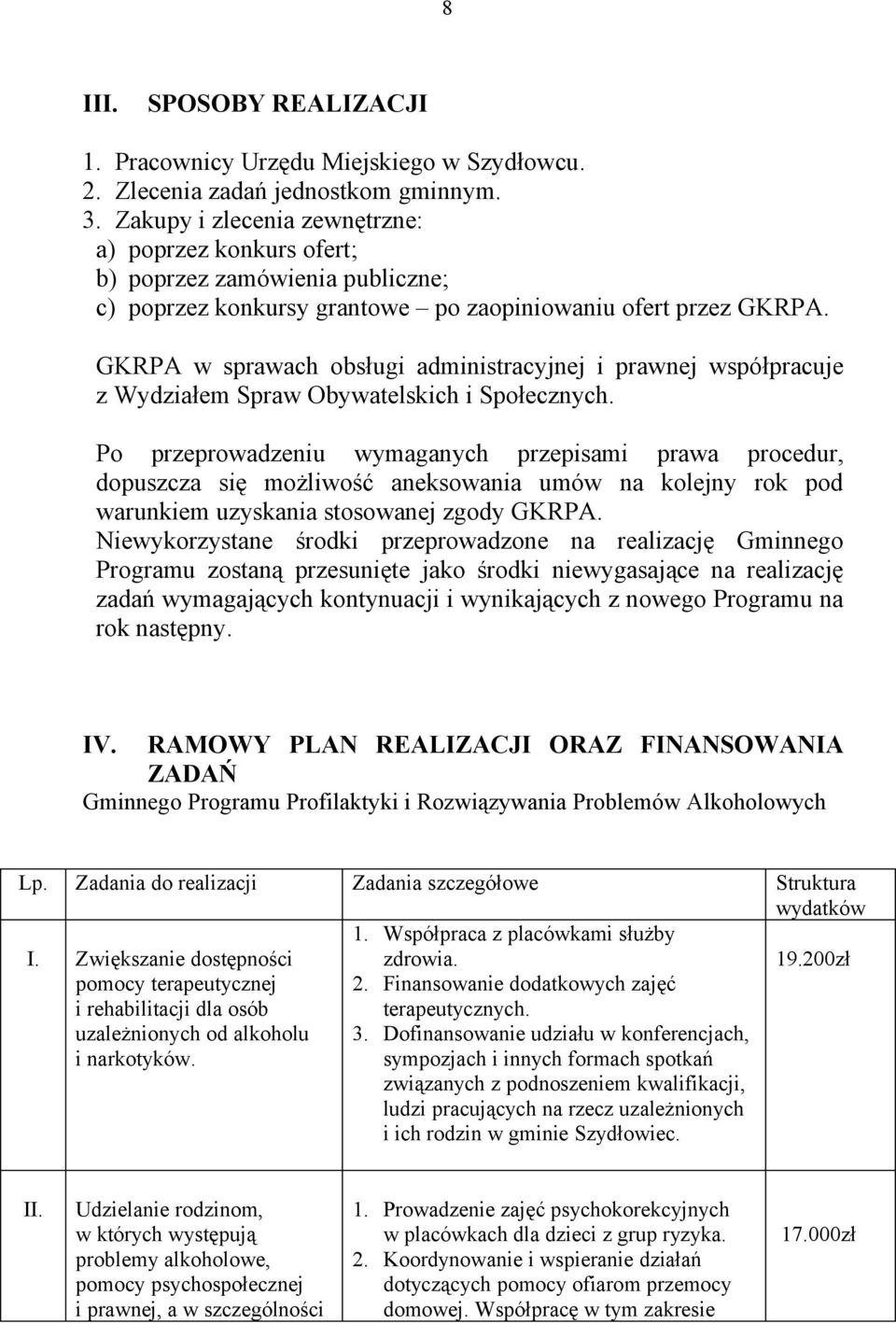 GKRPA w sprawach obsługi administracyjnej i prawnej współpracuje z Wydziałem Spraw Obywatelskich i Społecznych.