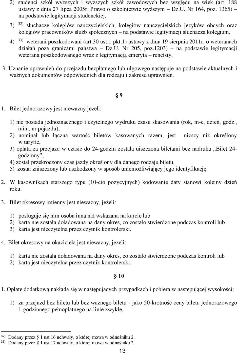 słuchacza kolegium, 4) 33) weterani poszkodowani (art.30 ust.1 pkt.1) ustawy z dnia 19 sierpnia 2011r. o weteranach działań poza granicami państwa Dz.U. Nr 205, poz.